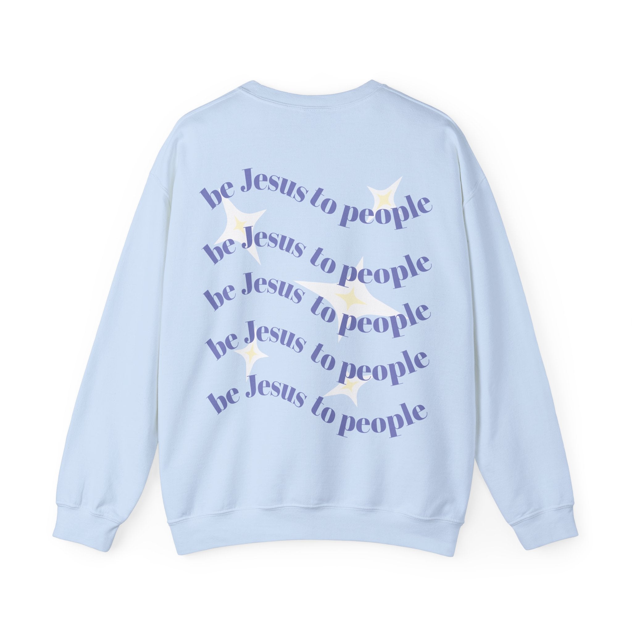 Crewneck Sweatshirt — “Be Jesus to People” Inspirational Christian Pullover