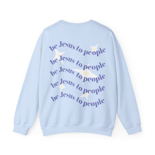 Crewneck Sweatshirt — “Be Jesus to People” Inspirational Christian Pullover